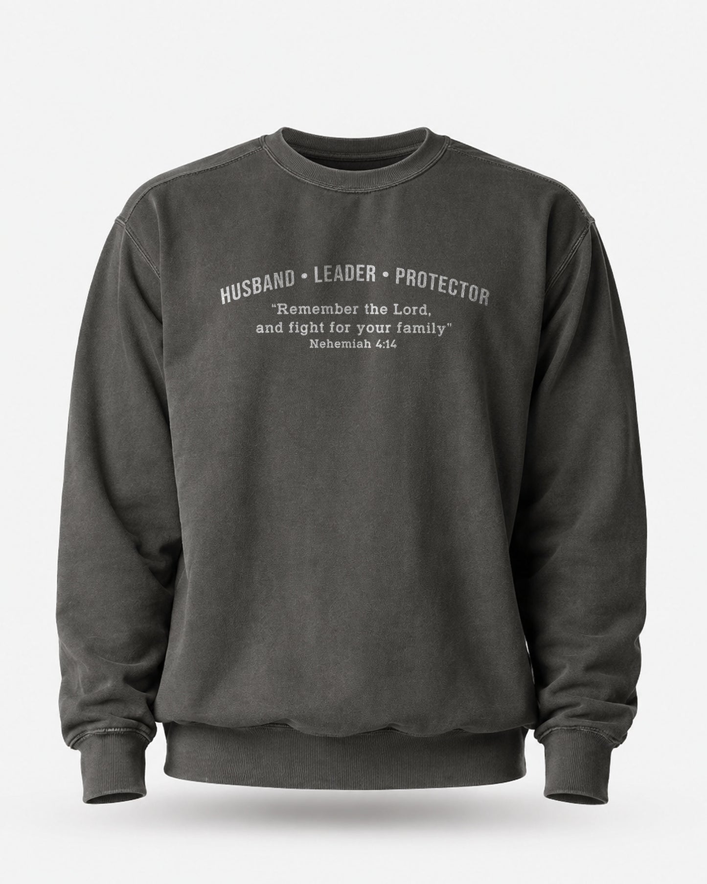 Husband • Leader • Protector – Nehemiah 4:14 Crewneck Sweatshirt