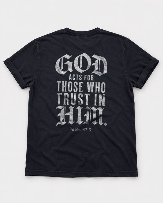 God Acts for Those Who Trust in Him T-Shirt | Psalm 37:5 Christian Shirt for Men