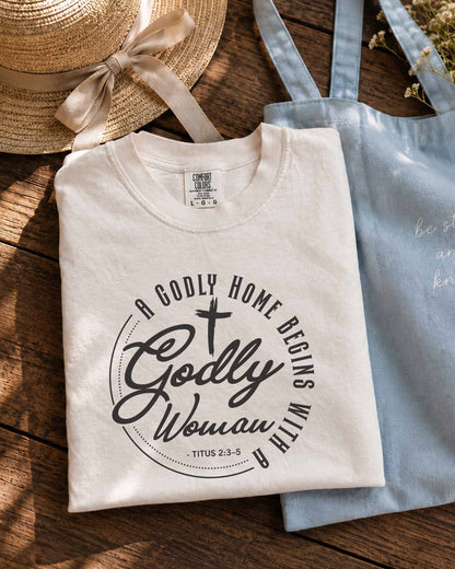 Godly Woman Christian T-Shirt – A Godly Home Begins With a Godly Woman | Titus 2:3–5