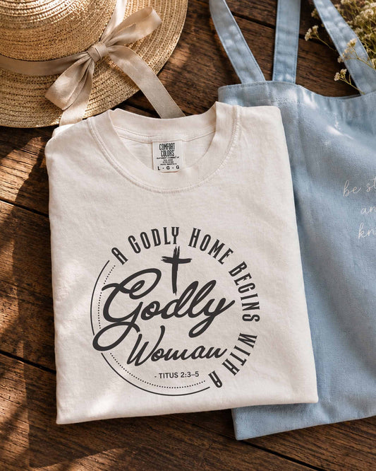 Godly Woman Christian T-Shirt – A Godly Home Begins With a Godly Woman | Titus 2:3–5