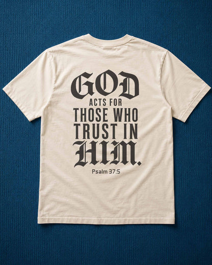 God Acts for Those Who Trust in Him T-Shirt | Psalm 37:5 Christian Shirt for Men