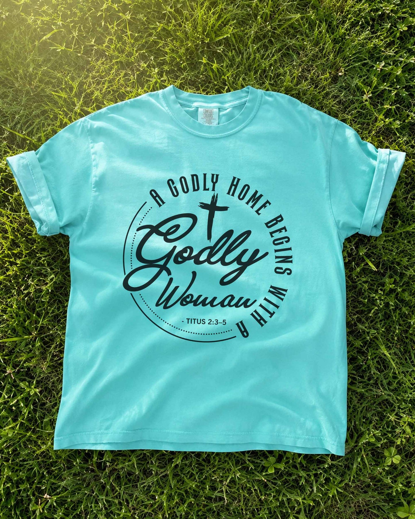 Godly Woman Christian T-Shirt – A Godly Home Begins With a Godly Woman | Titus 2:3–5