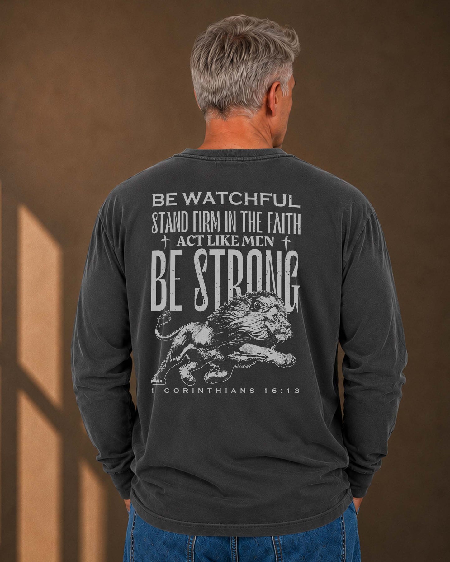 Be watchful | Stand firm | Act like men | Be strong | 1 Corinthians 16:13 Long Sleeve Shirt