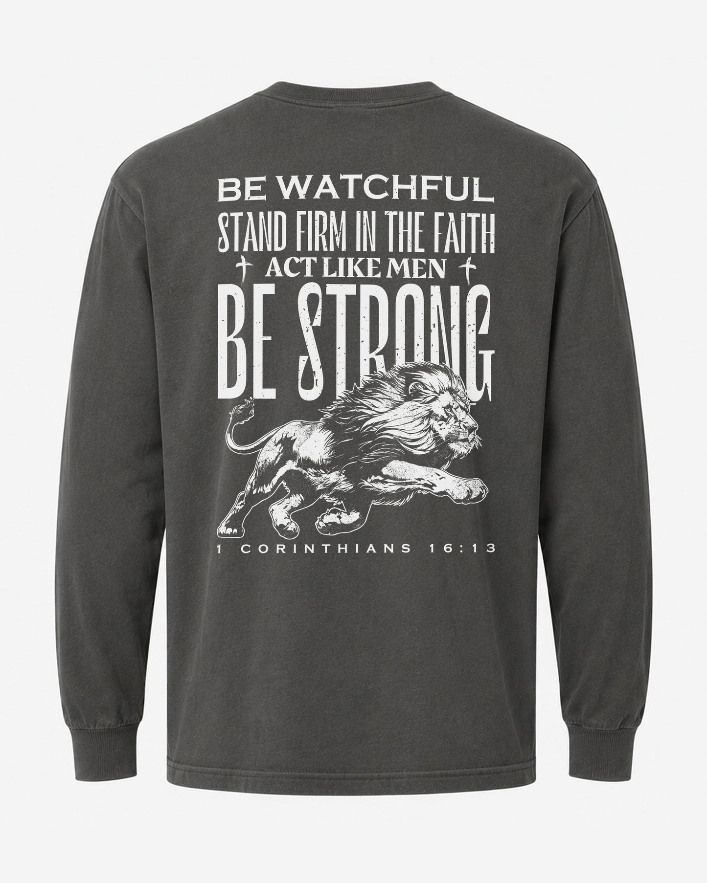 Be watchful | Stand firm | Act like men | Be strong | 1 Corinthians 16:13 Long Sleeve Shirt